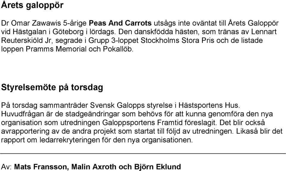 Styrelsemöte på torsdag På torsdag sammanträder Svensk Galopps styrelse i Hästsportens Hus.