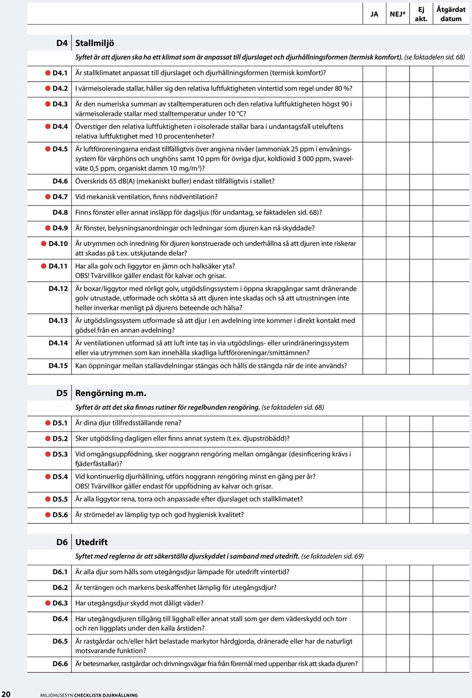 2 I värmeisolerade stallar, håller sig den relativa luftfuktigheten vintertid som regel under 80 %? D4.