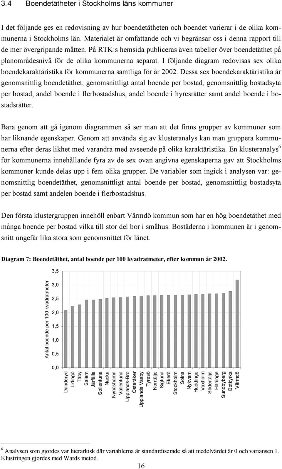 På RTK:s hemsida publiceras även tabeller över boendetäthet på planområdesnivå för de olika kommunerna separat.