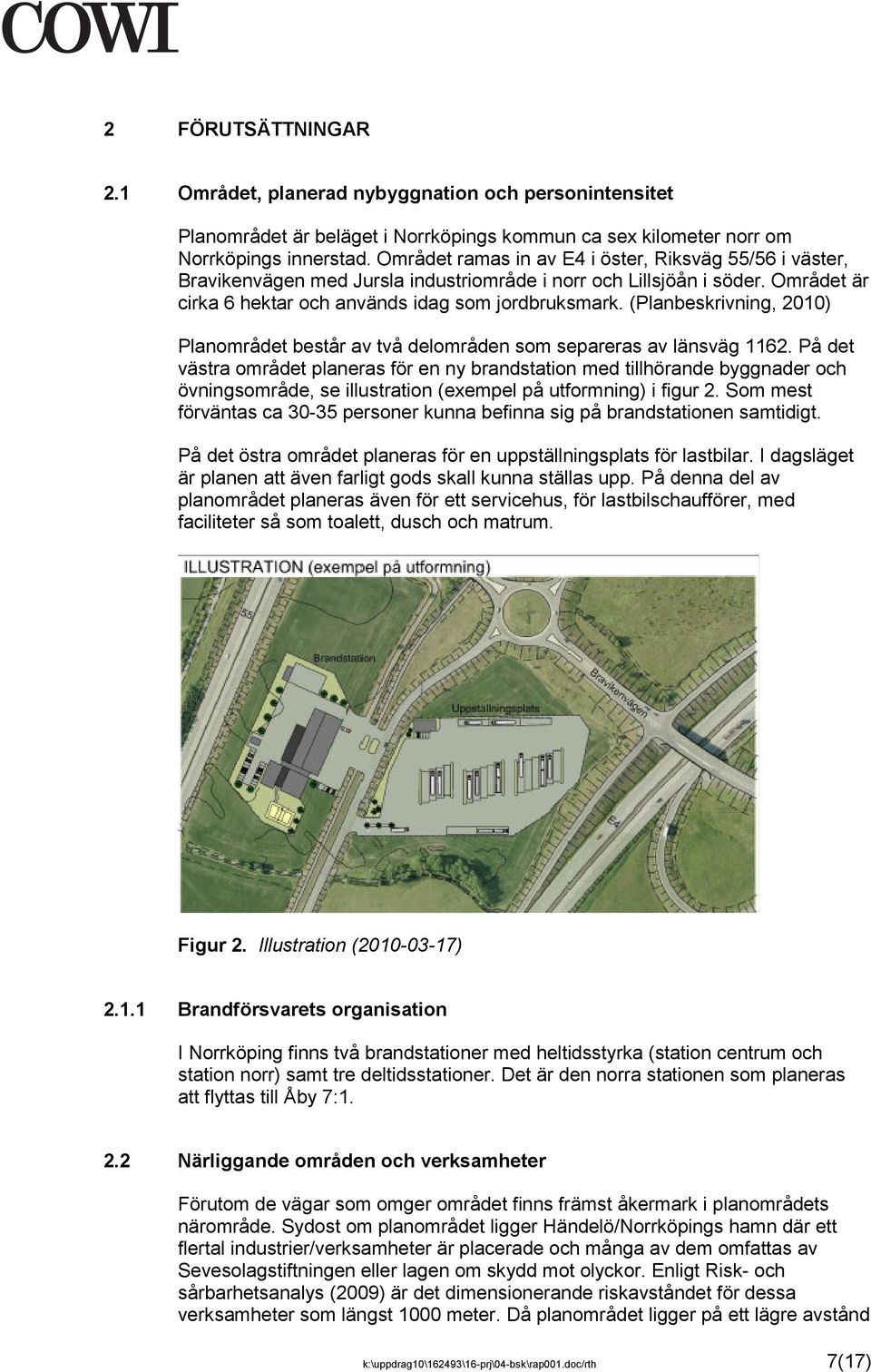 (Planbeskrivning, 2010) Planområdet består av två delområden som separeras av länsväg 1162.