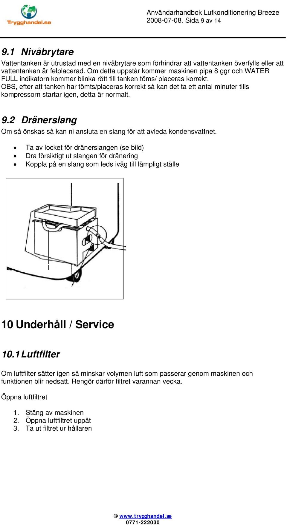 OBS, efter att tanken har tömts/placeras korrekt så kan det ta ett antal minuter tills kompressorn startar igen, detta är normalt. 9.