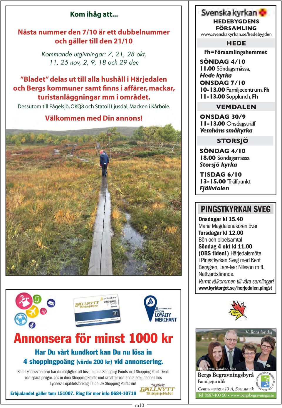 kommuner samt finns i affärer, mackar, turistanläggningar mm i området. Dessutom till Fågelsjö, OKQ8 och Statoil Ljusdal, Macken i Kårböle. Välkommen med Din annons! HEDEBYGDENS FÖRSAMLING www.