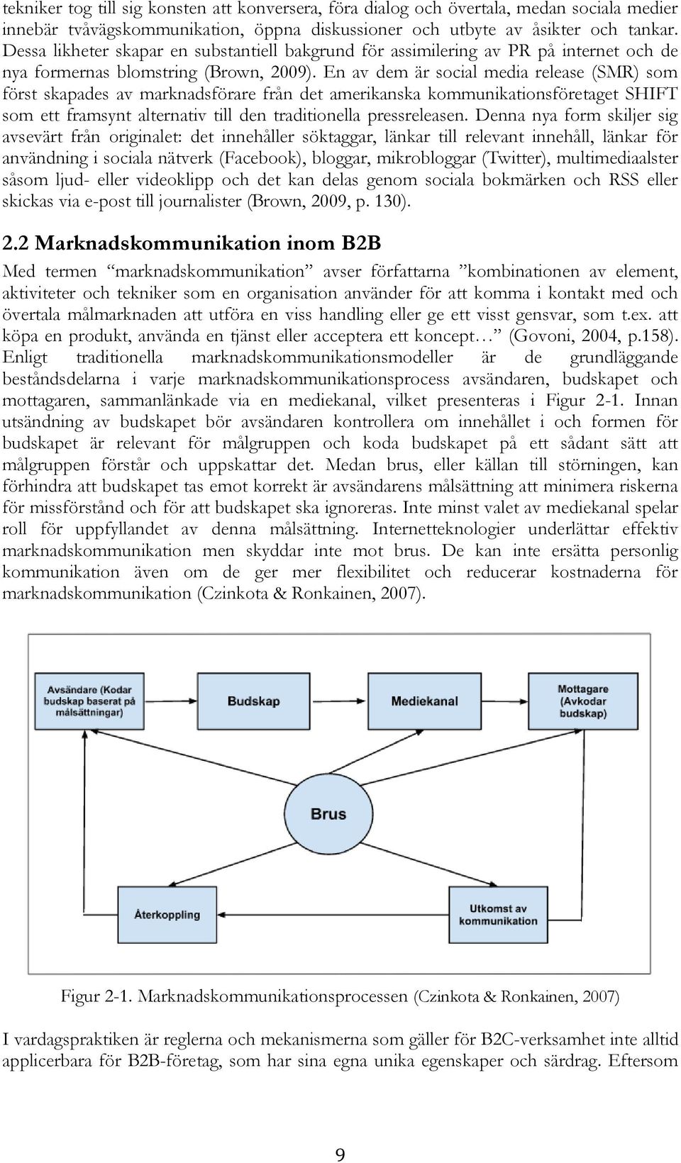 En av dem är social media release (SMR) som först skapades av marknadsförare från det amerikanska kommunikationsföretaget SHIFT som ett framsynt alternativ till den traditionella pressreleasen.