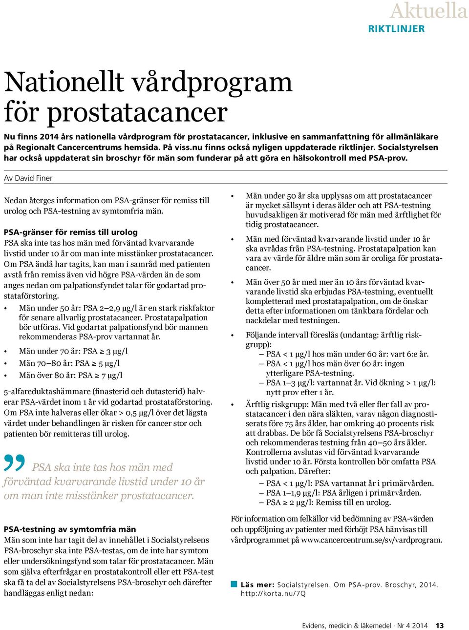 Av David Finer Nedan återges information om PSA-gränser för remiss till urolog och PSA-testning av symtomfria män.