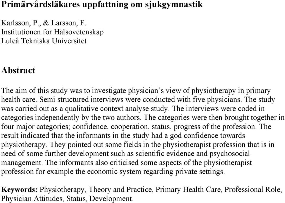 Semi structured interviews were conducted with five physicians. The study was carried out as a qualitative context analyse study.