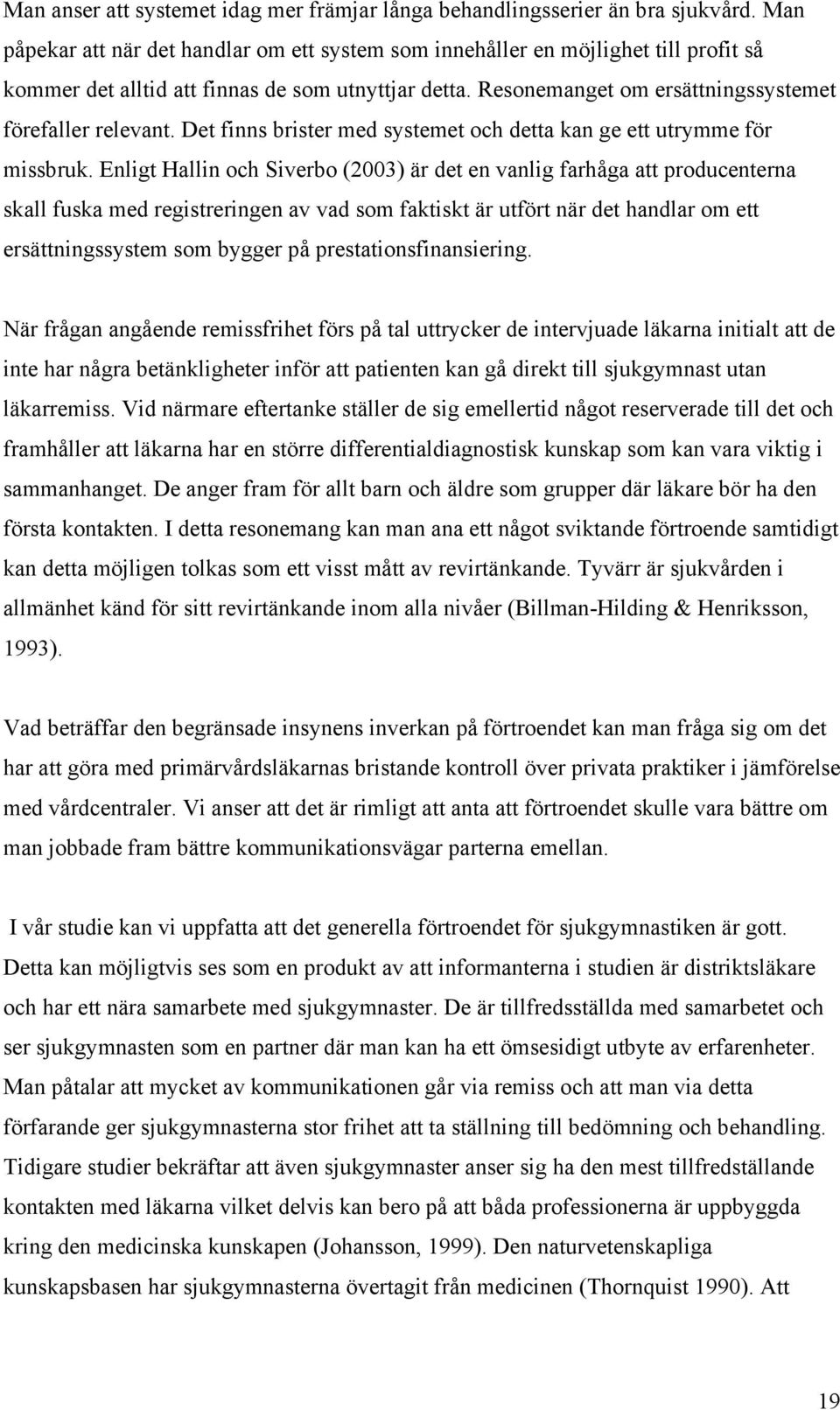 Det finns brister med systemet och detta kan ge ett utrymme för missbruk.