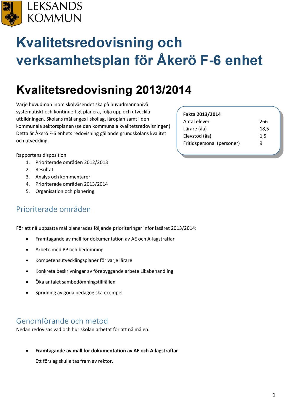 Detta är Åkerö F-6 enhets redovisning gällande grundskolans kvalitet och utveckling.