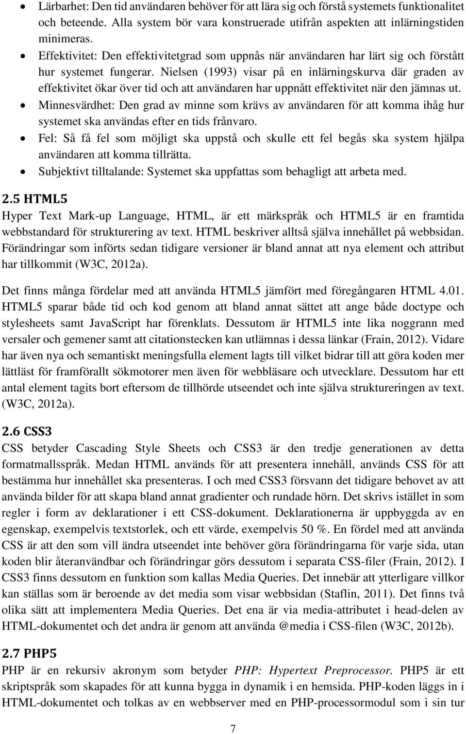 Nielsen (1993) visar på en inlärningskurva där graden av effektivitet ökar över tid och att användaren har uppnått effektivitet när den jämnas ut.