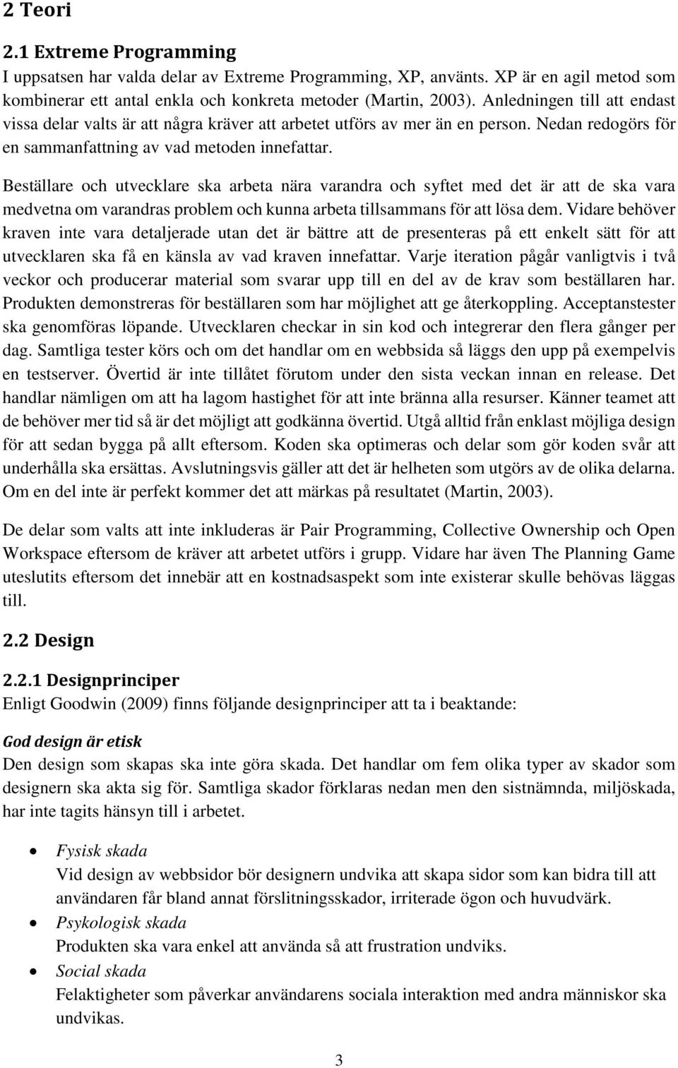 Beställare och utvecklare ska arbeta nära varandra och syftet med det är att de ska vara medvetna om varandras problem och kunna arbeta tillsammans för att lösa dem.