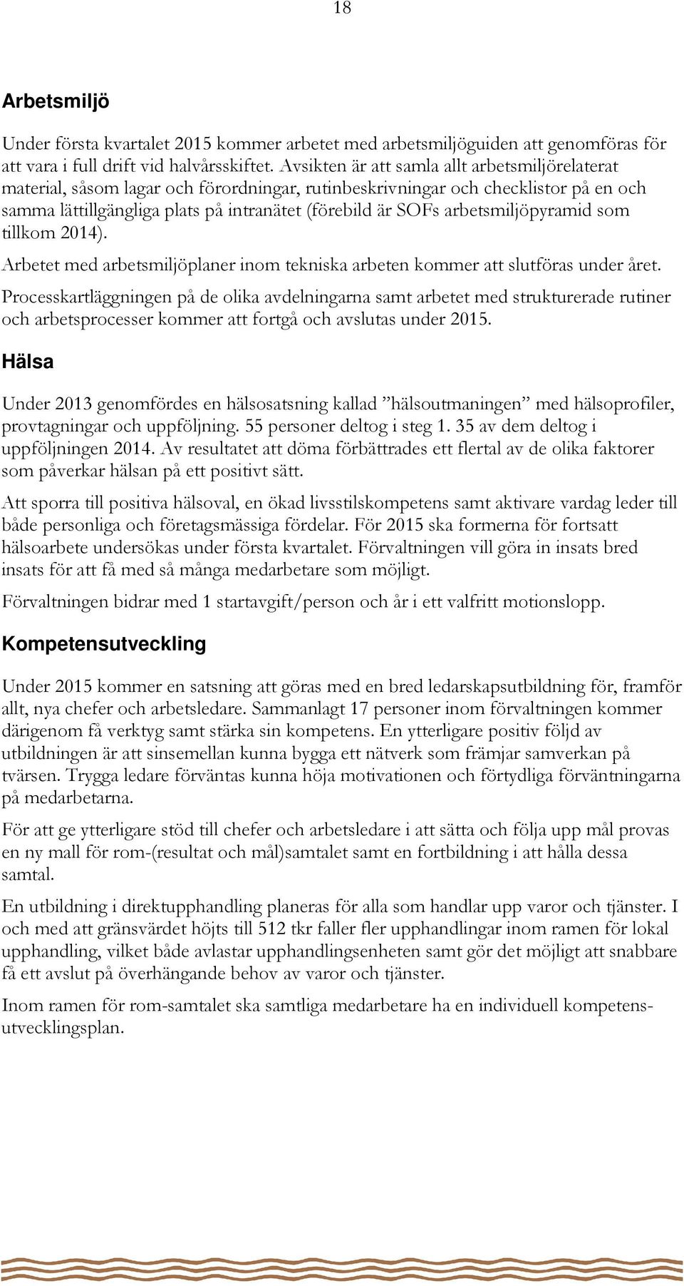 arbetsmiljöpyramid som tillkom 2014). Arbetet med arbetsmiljöplaner inom tekniska arbeten kommer att slutföras under året.