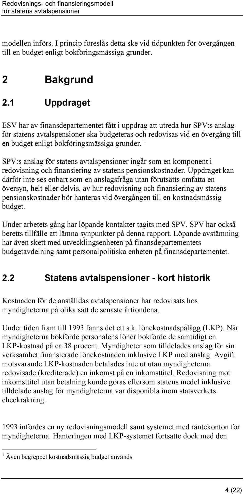 1 SPV:s anslag ingår som en komponent i redovisning och finansiering av statens pensionskostnader.