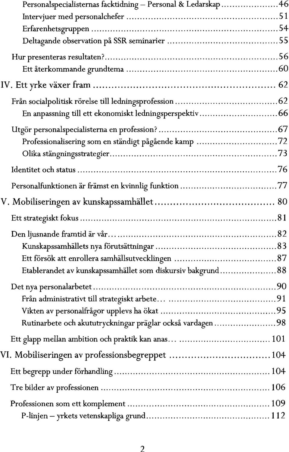 Ett yrke växer fram 62 Från socialpolitisk rörelse tillleclningspro{ession 62 En anpassning till ett ekonomiskt ledningsperspektiv 66 Utgör personalspecialisterna en profession?