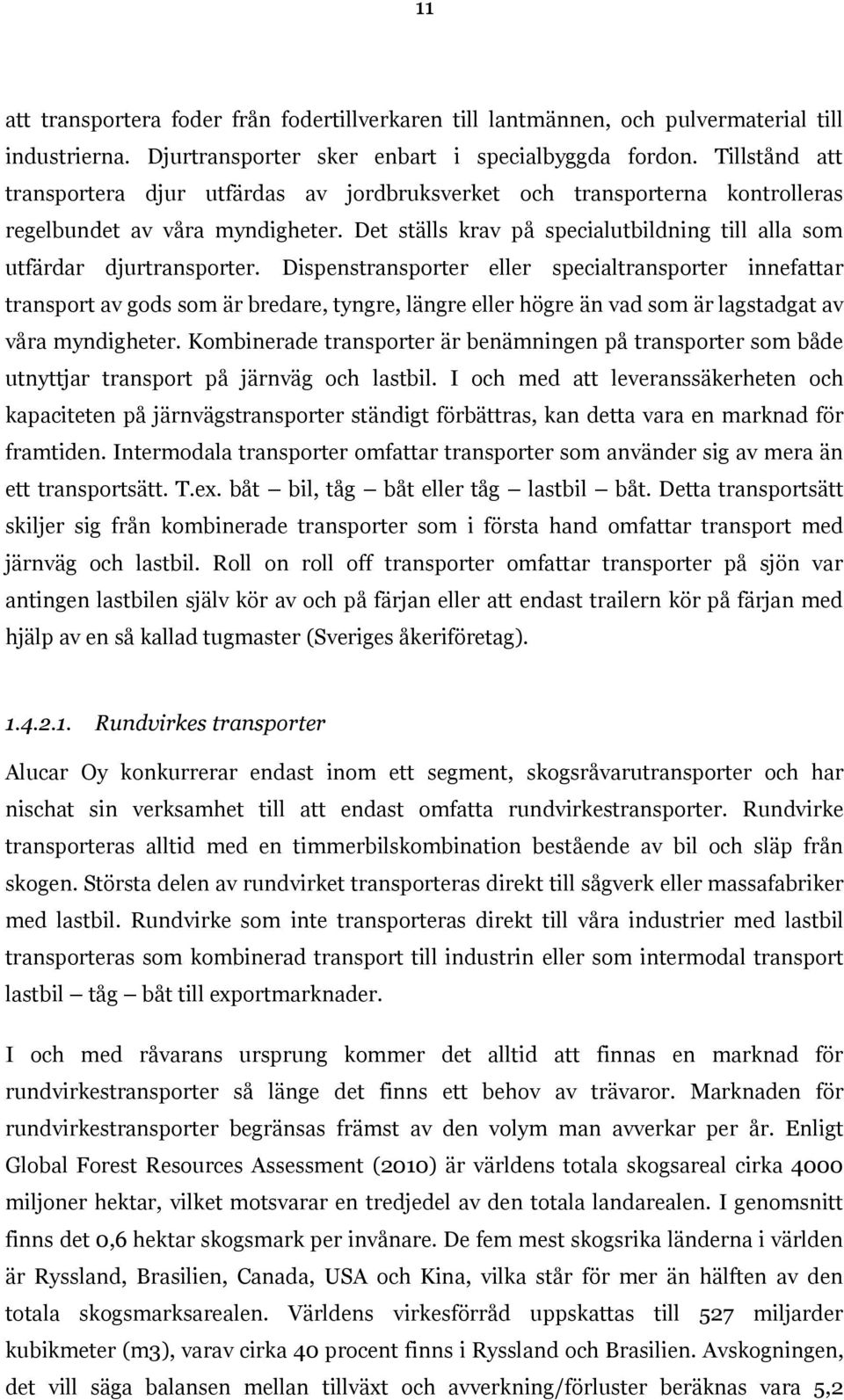 Dispenstransporter eller specialtransporter innefattar transport av gods som är bredare, tyngre, längre eller högre än vad som är lagstadgat av våra myndigheter.