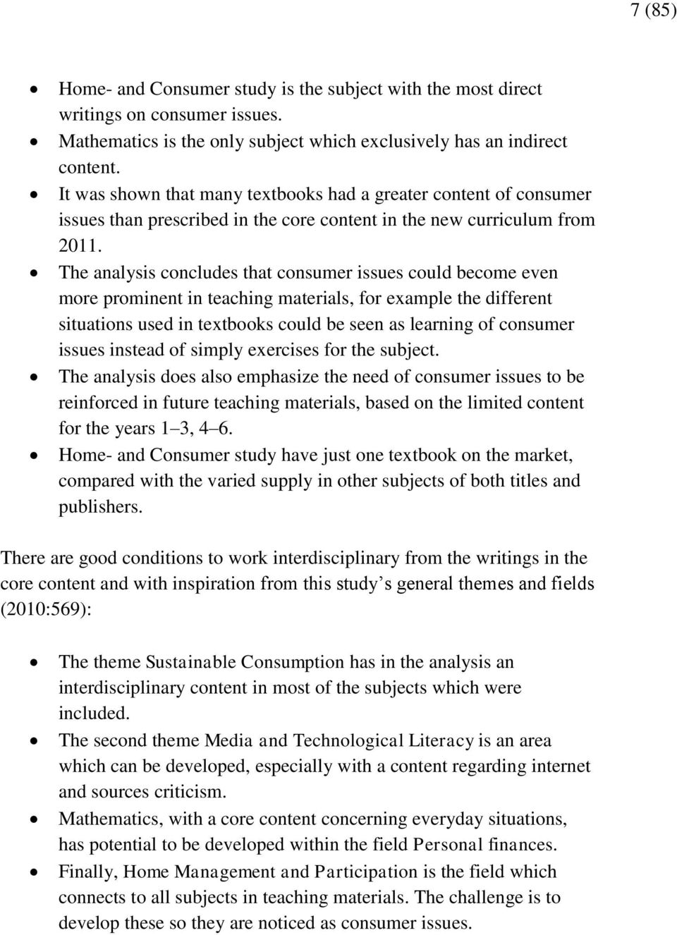 The analysis concludes that consumer issues could become even more prominent in teaching materials, for example the different situations used in textbooks could be seen as learning of consumer issues