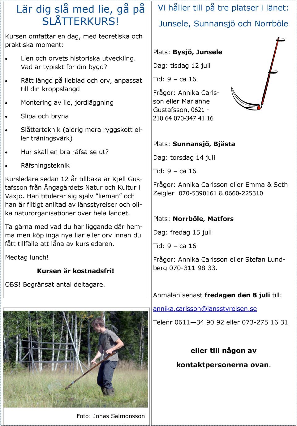 Räfsningsteknik Kursledare sedan 12 år tillbaka är Kjell Gustafsson från Ängagärdets Natur och Kultur i Växjö.