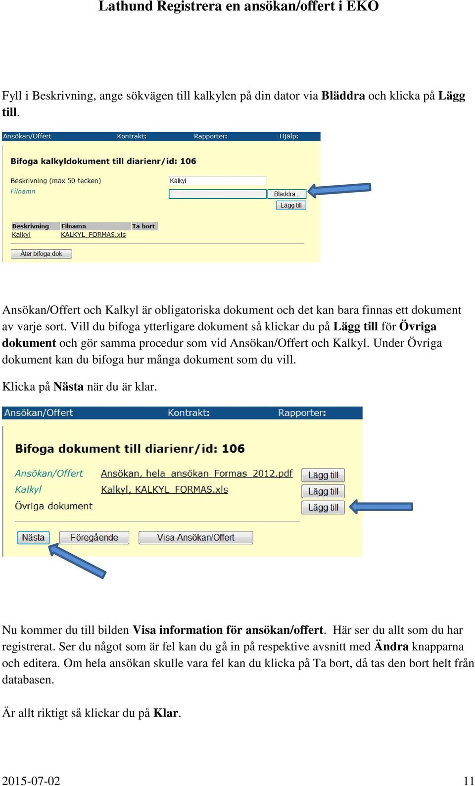 Vill du bifoga ytterligare dokument så klickar du på Lägg till för Övriga dokument och gör samma procedur som vid Ansökan/Offert och Kalkyl.