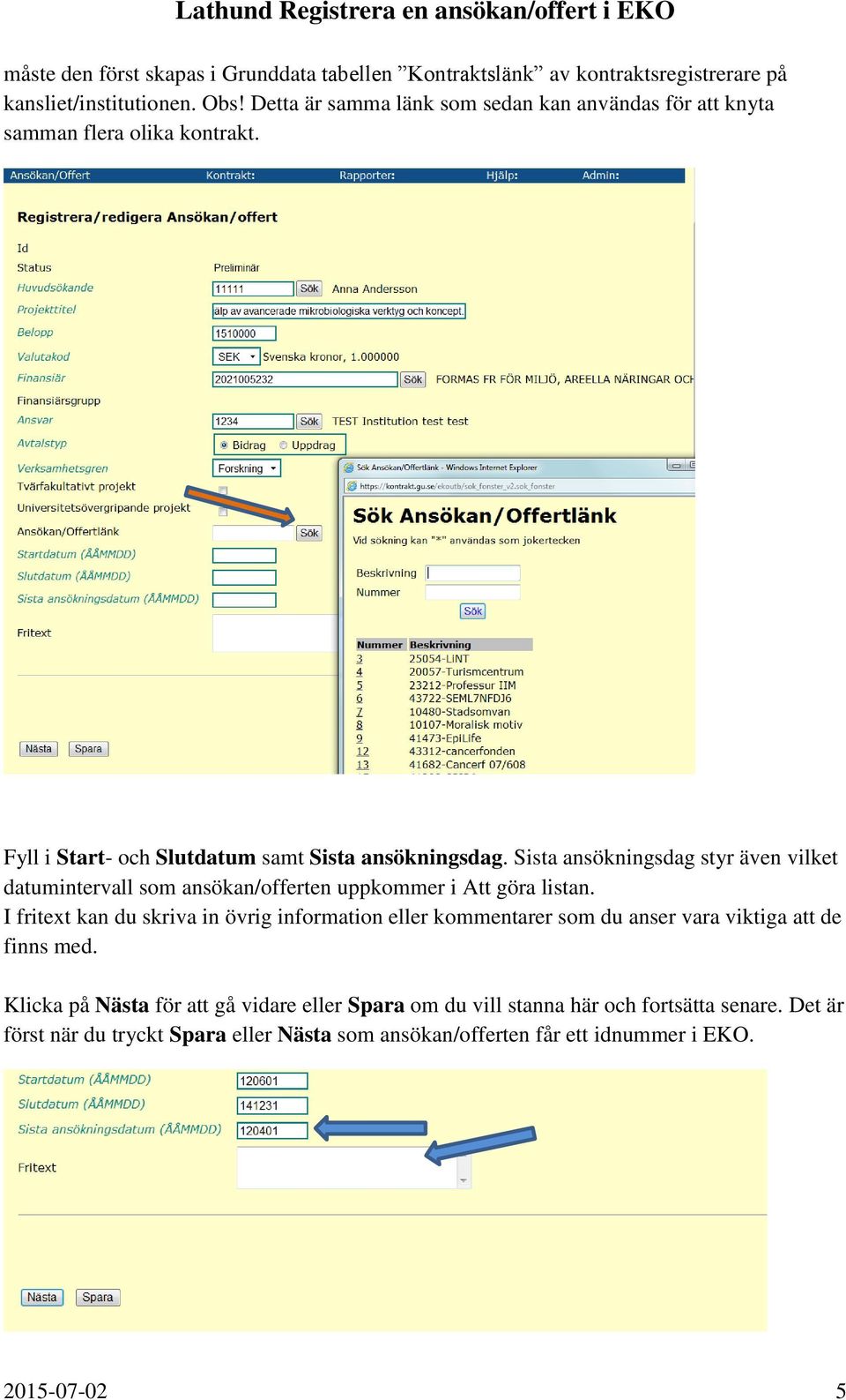 Sista ansökningsdag styr även vilket datumintervall som ansökan/offerten uppkommer i Att göra listan.