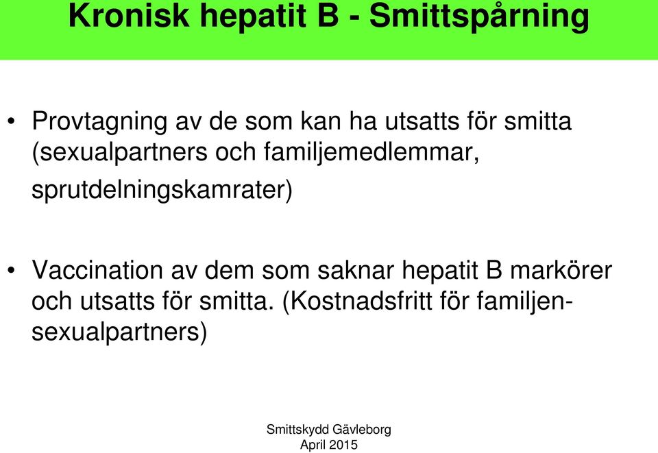 sprutdelningskamrater) Vaccination av dem som saknar hepatit B