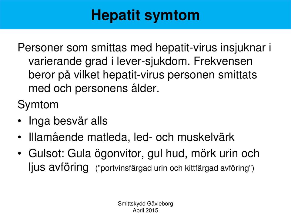 Frekvensen beror på vilket hepatit-virus personen smittats med och personens ålder.
