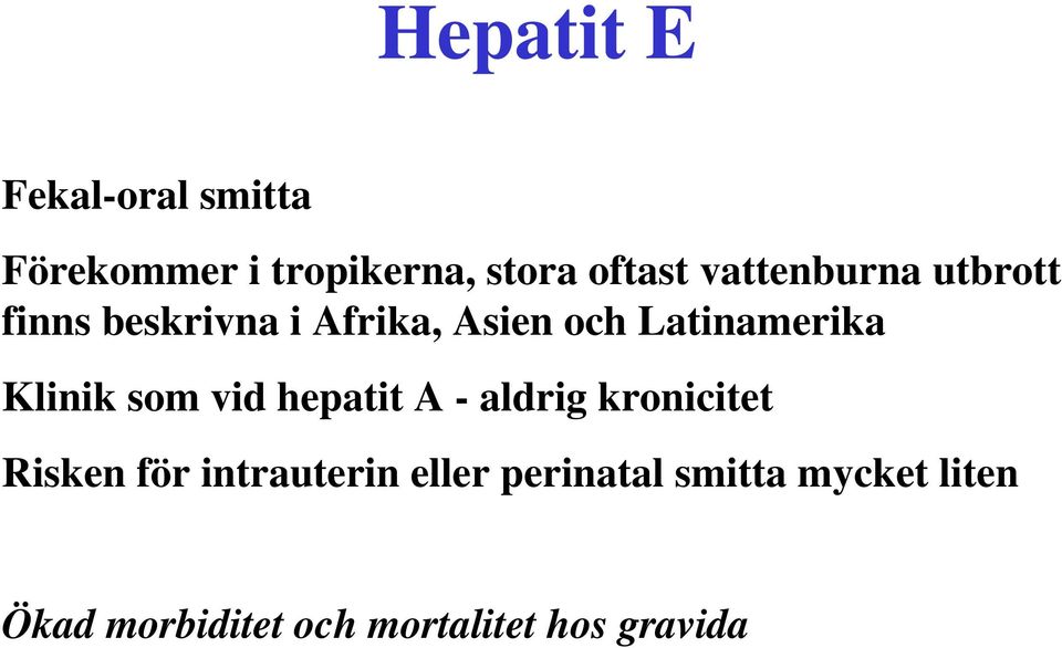 Klinik som vid hepatit A - aldrig kronicitet Risken för intrauterin