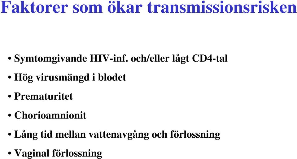 och/eller lågt CD4-tal Hög virusmängd i blodet