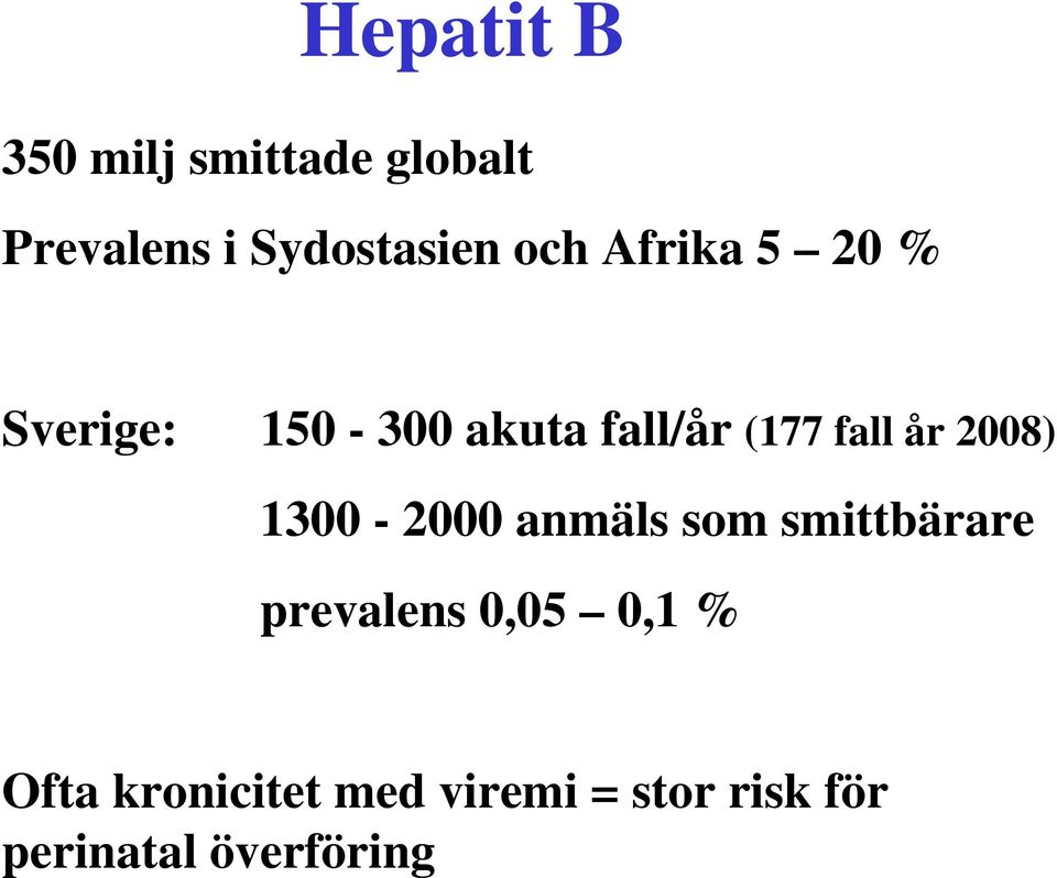 2008) 1300-2000 anmäls som smittbärare prevalens 0,05 0,1 %