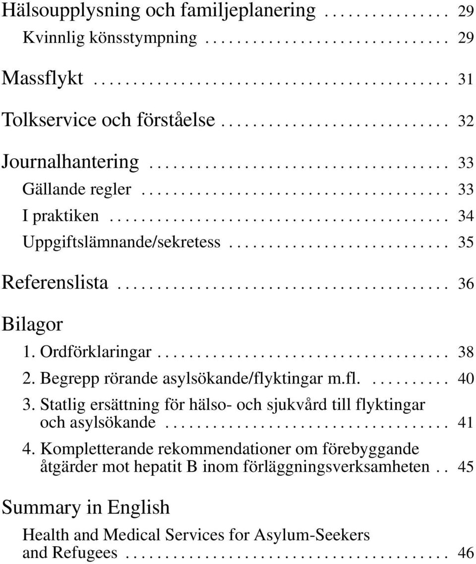 ........................... 35 Referenslista.......................................... 36 Bilagor 1. Ordförklaringar..................................... 38 2.