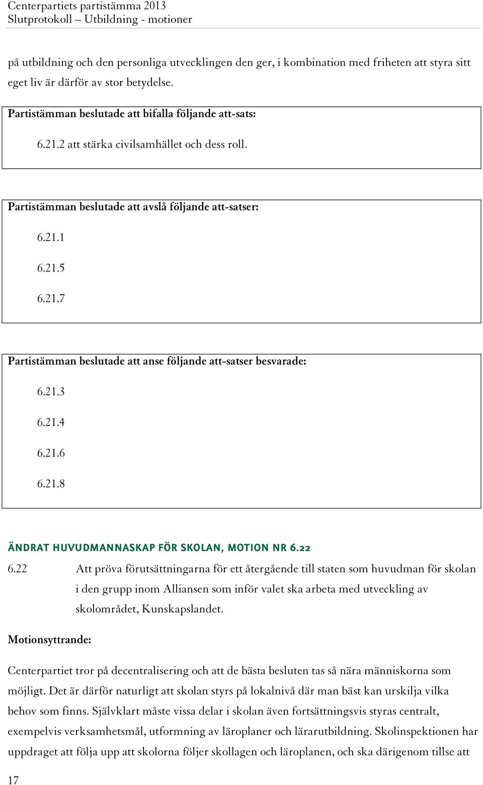 21.8 ÄNDRAT HUVUDMANNASKAP FÖR SKOLAN, MOTION NR 6.22 6.