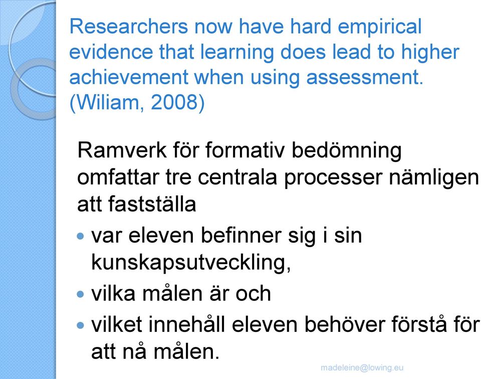 (Wiliam, 2008) Ramverk för formativ bedömning omfattar tre centrala processer