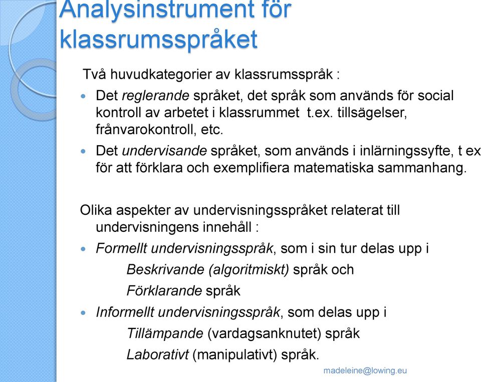 Det undervisande språket, som används i inlärningssyfte, t ex för att förklara och exemplifiera matematiska sammanhang.