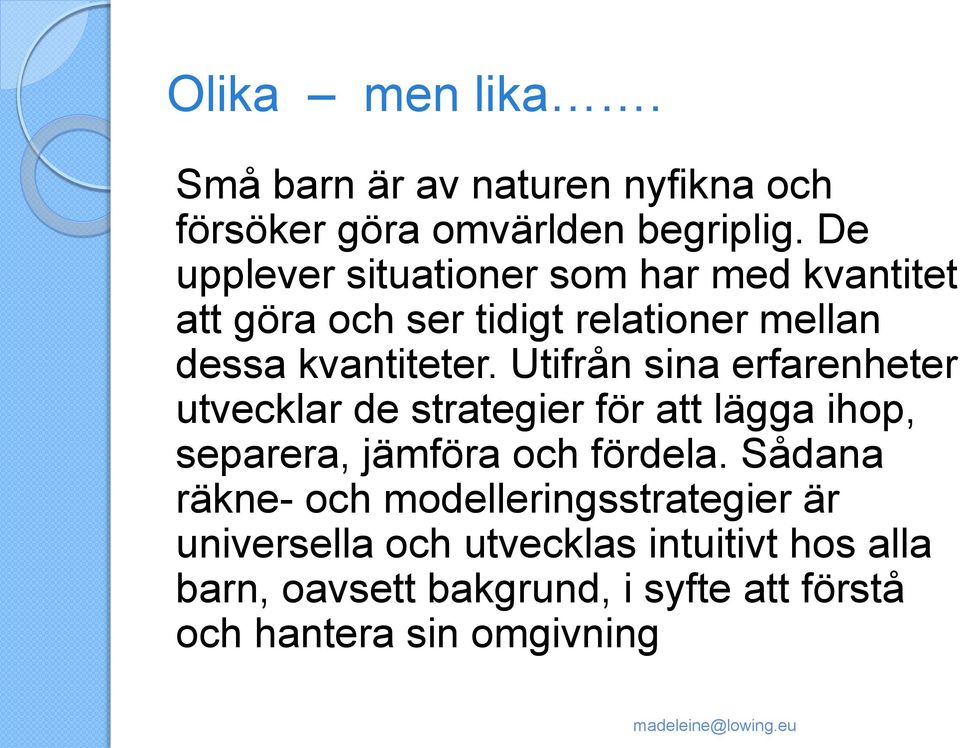 Utifrån sina erfarenheter utvecklar de strategier för att lägga ihop, separera, jämföra och fördela.