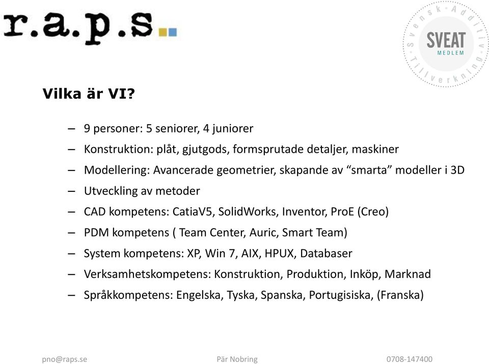 geometrier, skapande av smarta modeller i 3D Utveckling av metoder CAD kompetens: CatiaV5, SolidWorks, Inventor, ProE