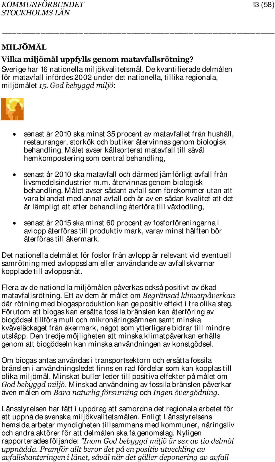 God bebyggd miljö: senast år 2010 ska minst 35 procent av matavfallet från hushåll, restauranger, storkök och butiker återvinnas genom biologisk behandling.