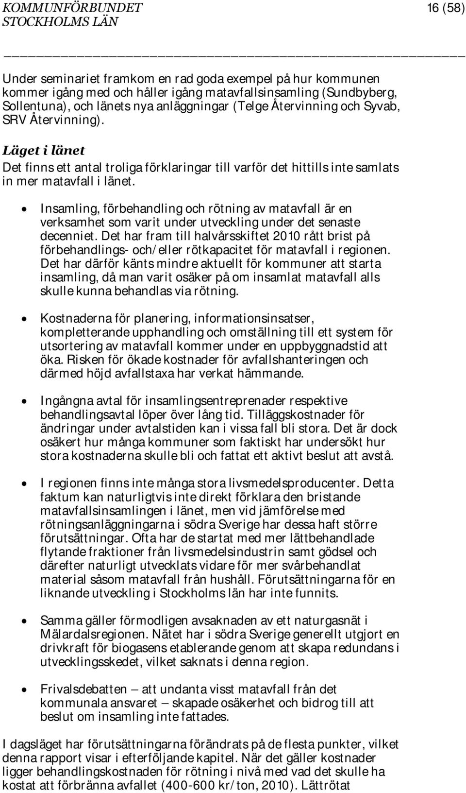 Insamling, förbehandling och rötning av matavfall är en verksamhet som varit under utveckling under det senaste decenniet.