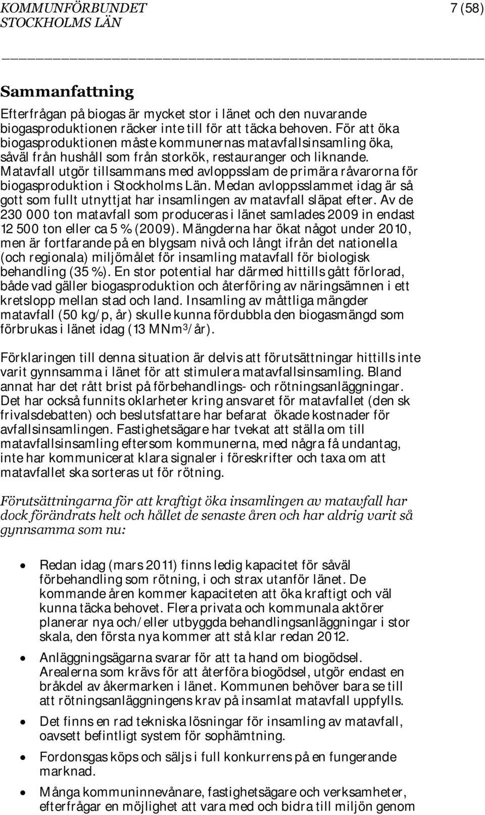 Matavfall utgör tillsammans med avloppsslam de primära råvarorna för biogasproduktion i Stockholms Län.