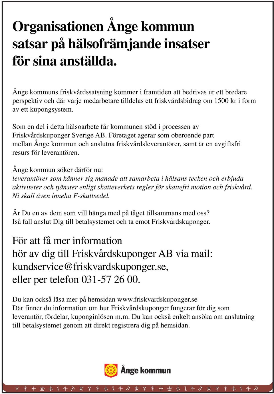 Som en del i detta hälsoarbete får kommunen stöd i processen av Friskvårdskuponger Sverige AB.