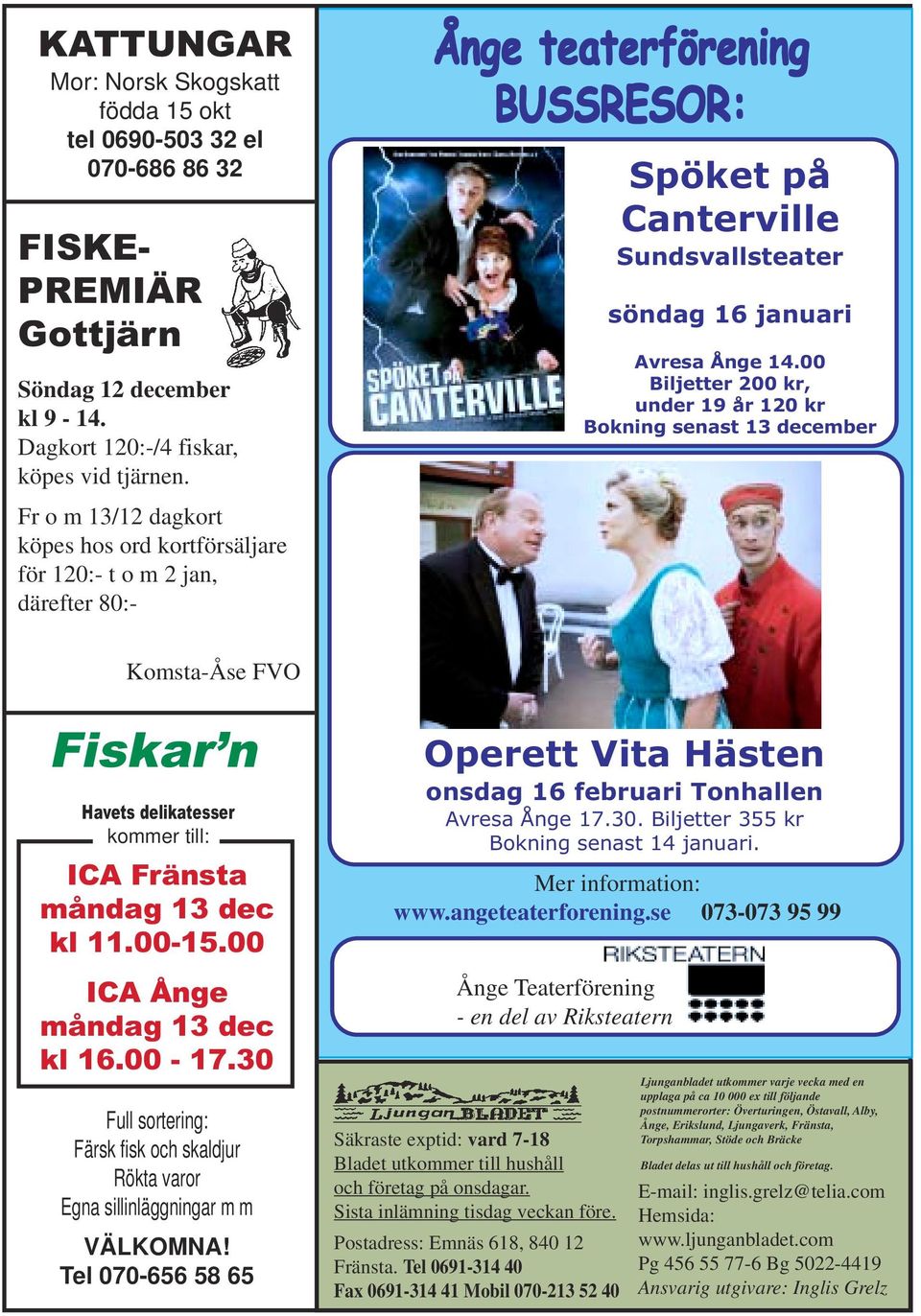 00 Biljetter 200 kr, under 19 år 120 kr Bokning senast 13 december Komsta-Åse FVO Fiskar n Havets delikatesser kommer till: ICA Fränsta måndag 13 dec kl 11.00-15.00 ICA Ånge måndag 13 dec kl 16.00-17.