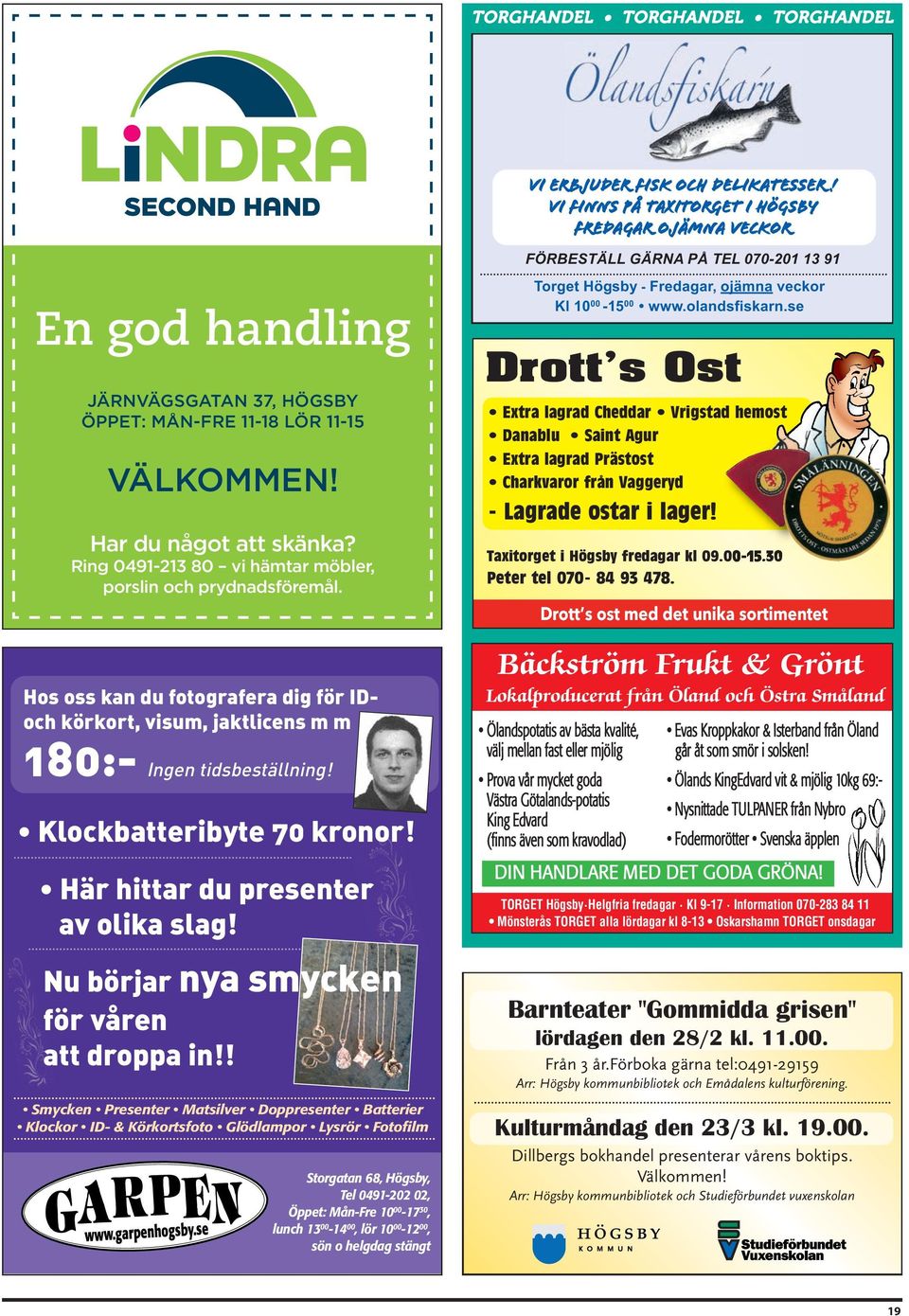 Ring 0491-213 80 vi hämtar möbler, porslin och prydnadsföremål. Hos oss kan du fotografera dig för IDoch körkort, visum, jaktlicens m m 180:- Ingen tidsbeställning! Klockbatteribyte 70 kronor!