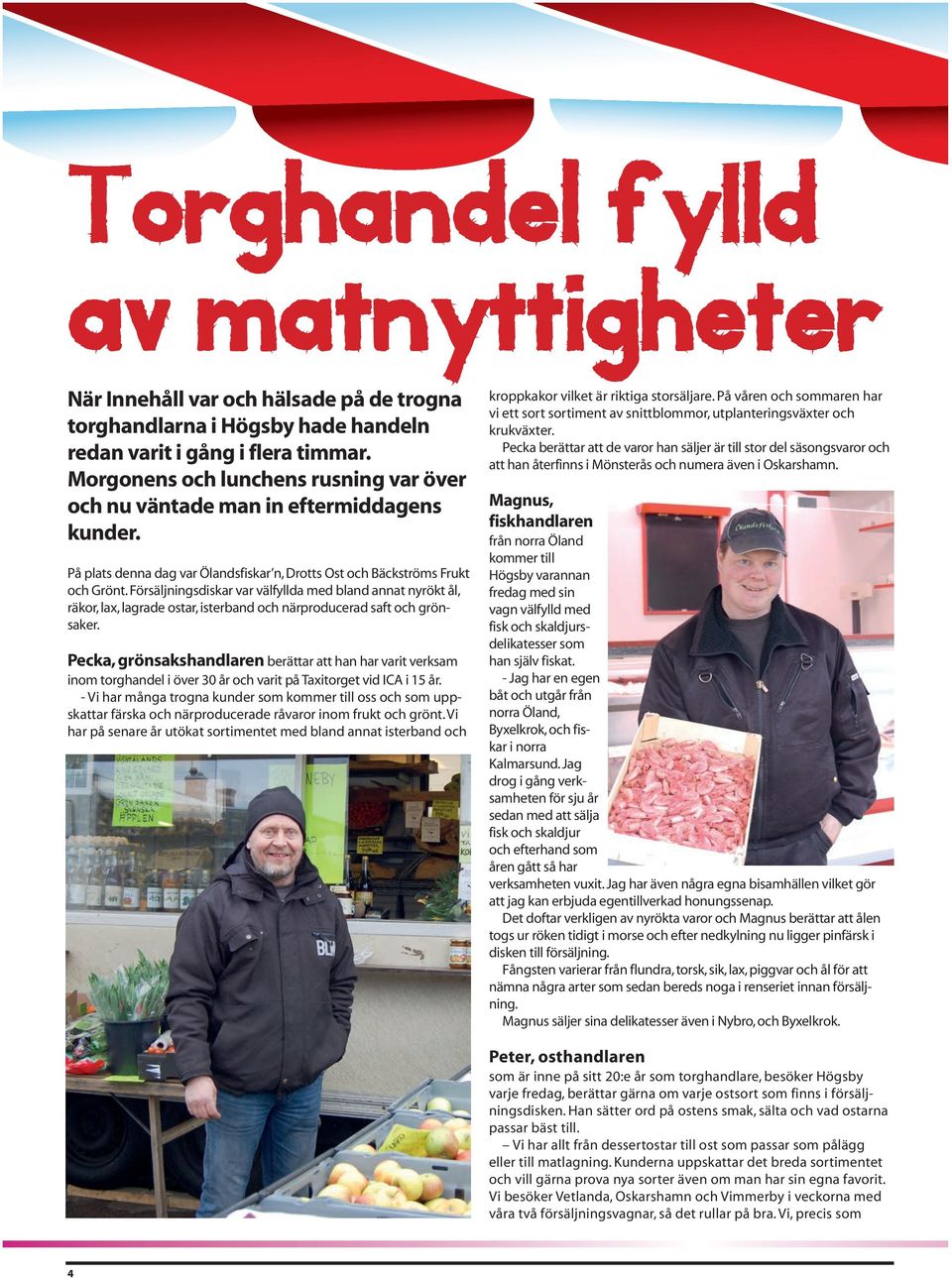 Försäljningsdiskar var välfyllda med bland annat nyrökt ål, räkor, lax, lagrade ostar, isterband och närproducerad saft och grönsaker.