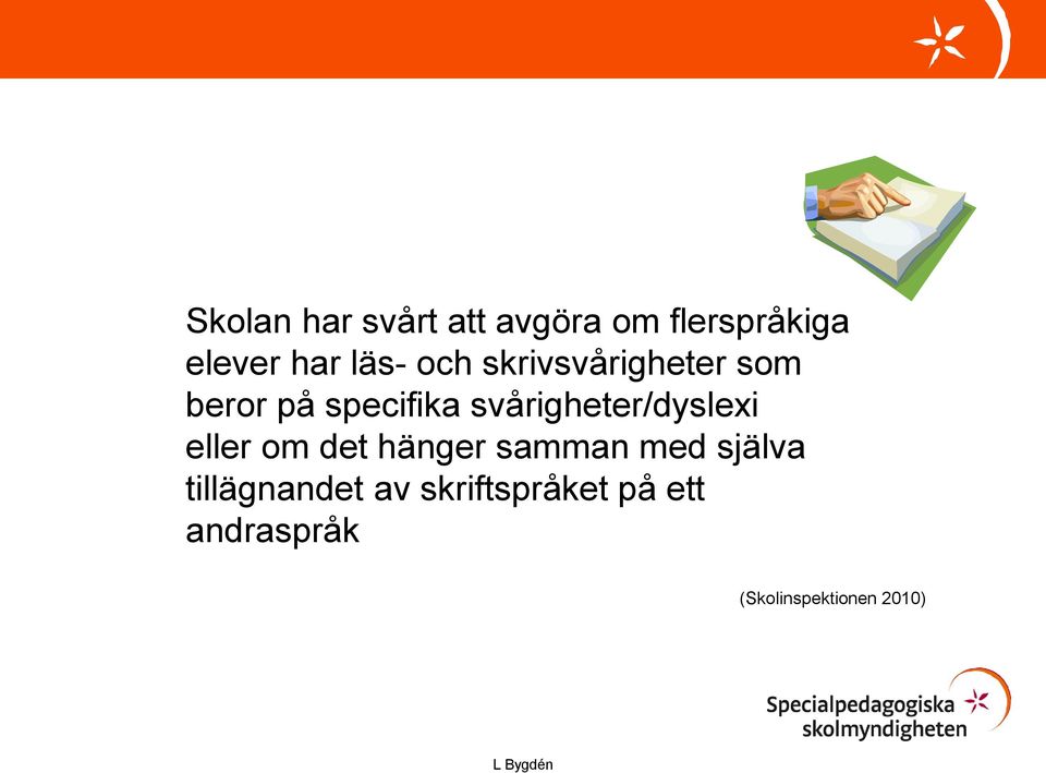 svårigheter/dyslexi eller om det hänger samman med själva