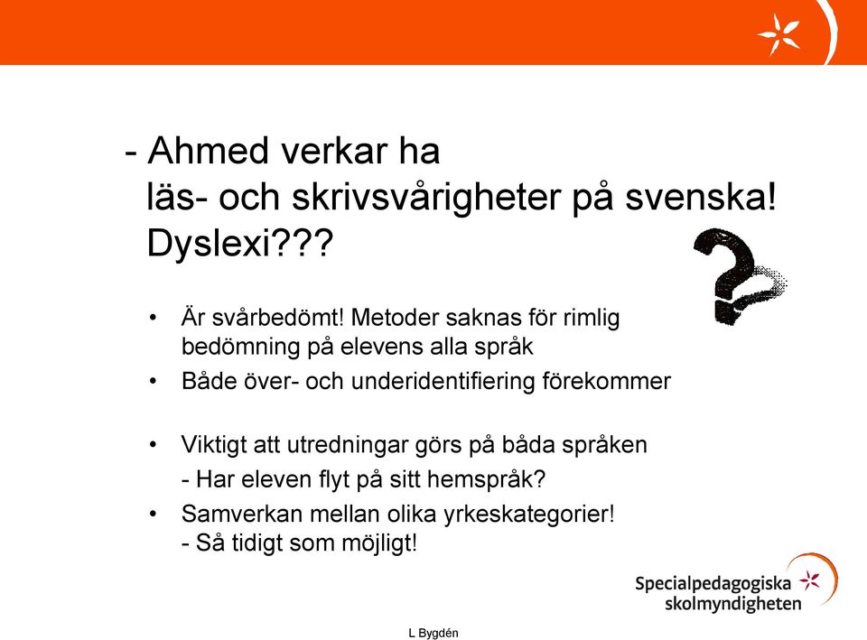 underidentifiering förekommer Viktigt att utredningar görs på båda språken - Har