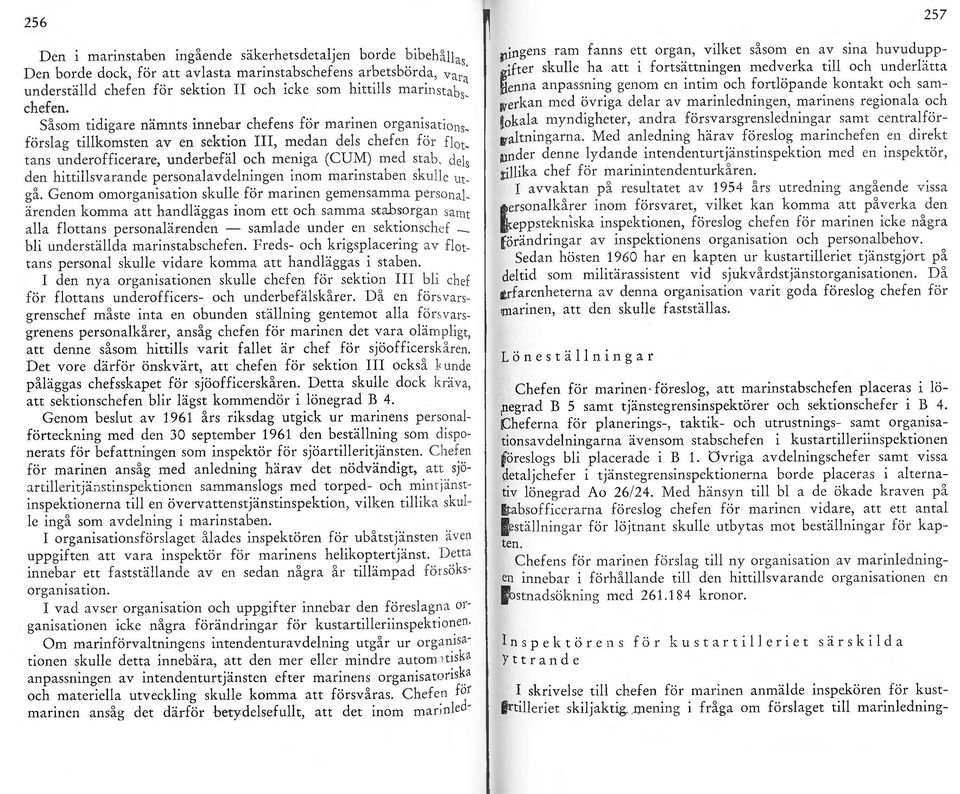 Såsm tidigare nämnts innebar chefens för marinen rganisati nsförsag tikmsten av en sektin III, medan des chefen för f ttans underfficerare, underbefä ch meniga (CUM) med stab des den hittisvarande