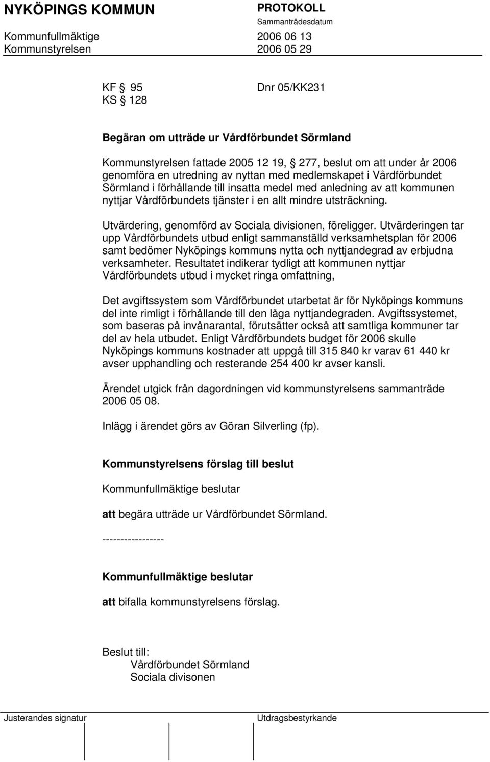 Utvärdering, genomförd av Sociala divisionen, föreligger.