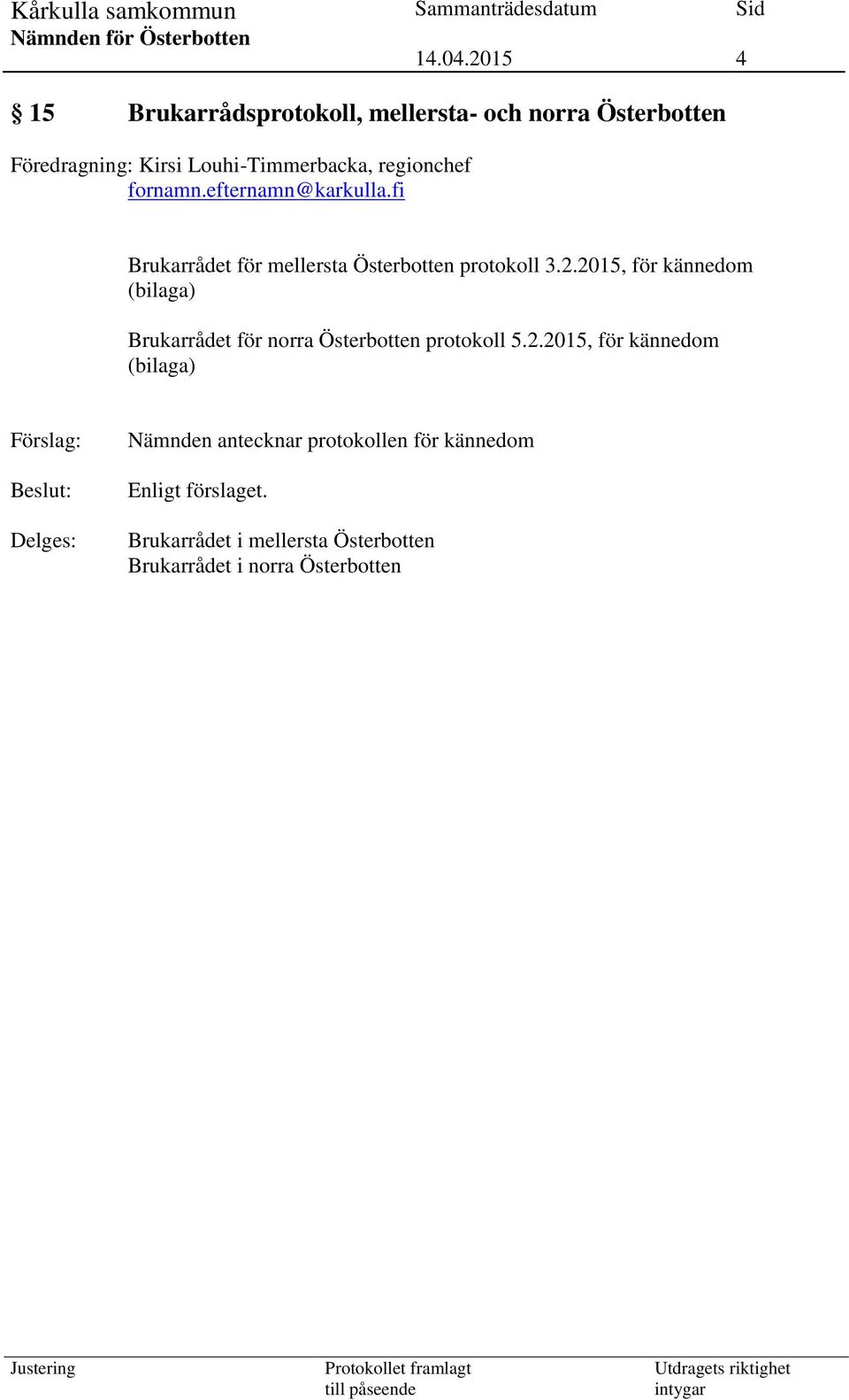 2015, för kännedom (bilaga) Brukarrådet för norra Österbotten protokoll 5.2.2015, för kännedom (bilaga)