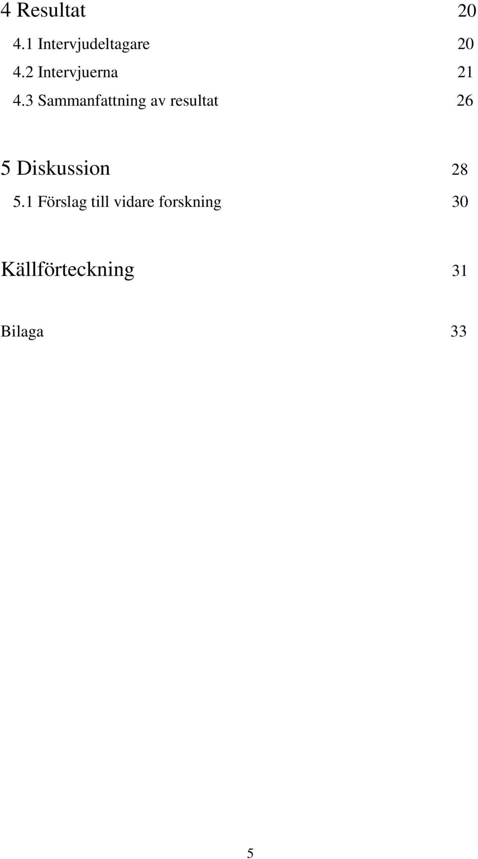 3 Sammanfattning av resultat 26 5