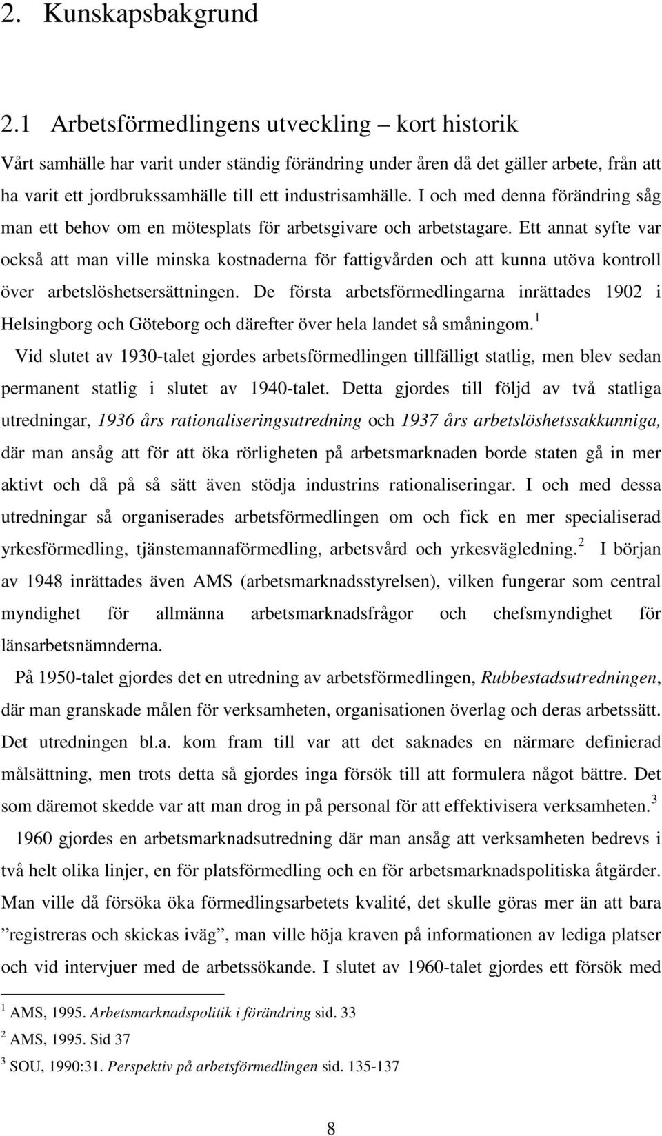 I och med denna förändring såg man ett behov om en mötesplats för arbetsgivare och arbetstagare.