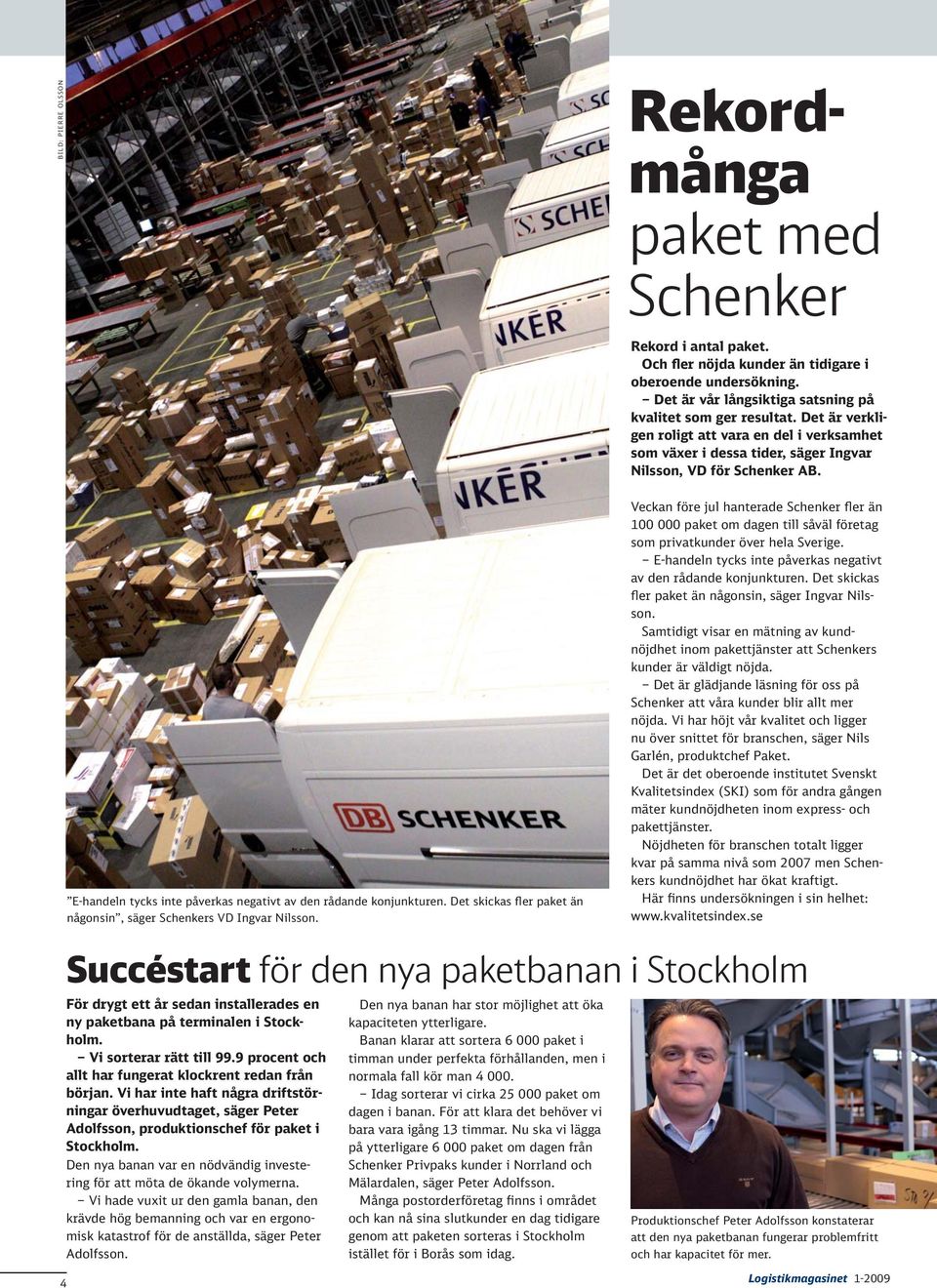 Det skickas fler paket än någonsin, säger Schenkers VD Ingvar Nilsson. Veckan före jul hanterade Schenker fler än 100 000 paket om dagen till såväl företag som privatkunder över hela Sverige.