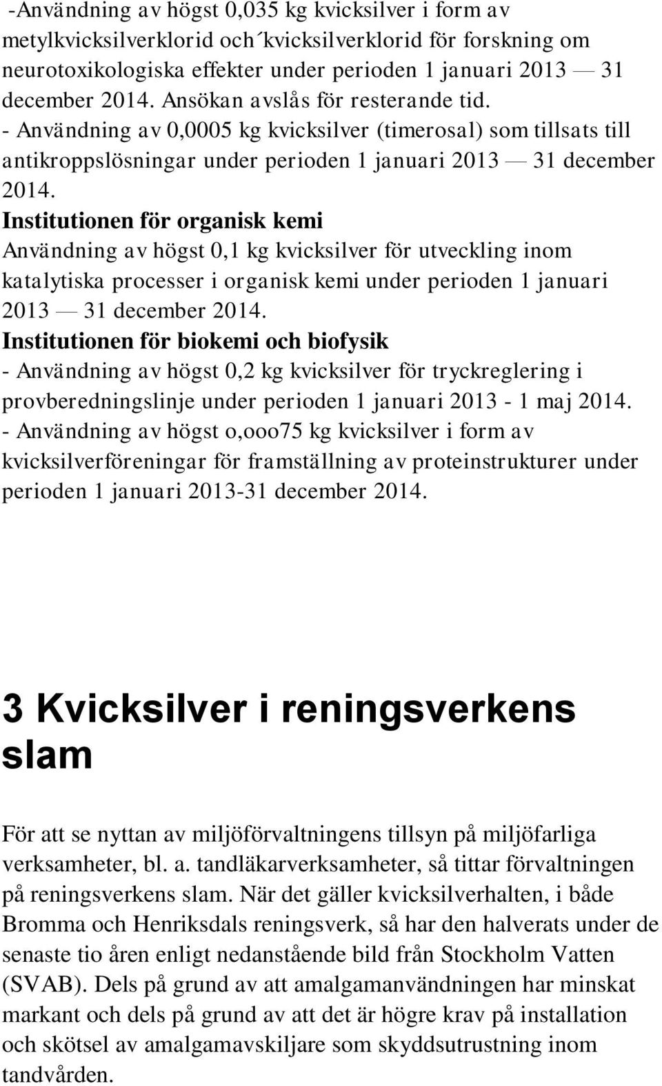 Institutionen för organisk kemi Användning av högst 0,1 kg kvicksilver för utveckling inom katalytiska processer i organisk kemi under perioden 1 januari 2013 31 december 2014.