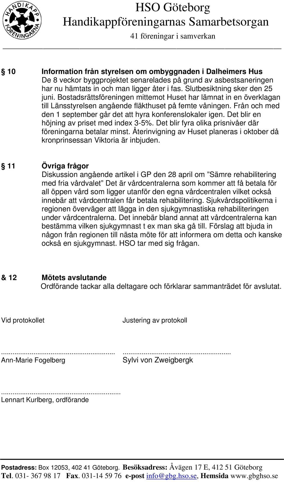 Från och med den 1 september går det att hyra konferenslokaler igen. Det blir en höjning av priset med index 3-5%. Det blir fyra olika prisnivåer där föreningarna betalar minst.