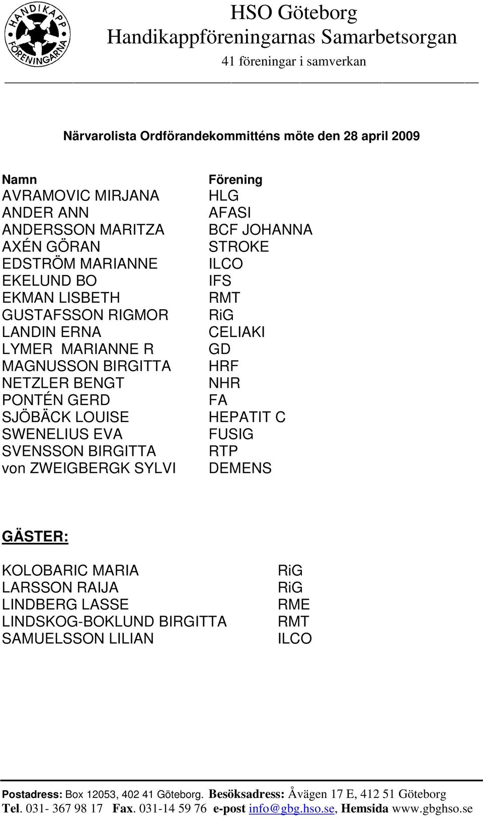 SJÖBÄCK LOUISE SWENELIUS EVA SVENSSON BIRGITTA von ZWEIGBERGK SYLVI Förening HLG AFASI BCF JOHANNA STROKE ILCO IFS RMT CELIAKI GD